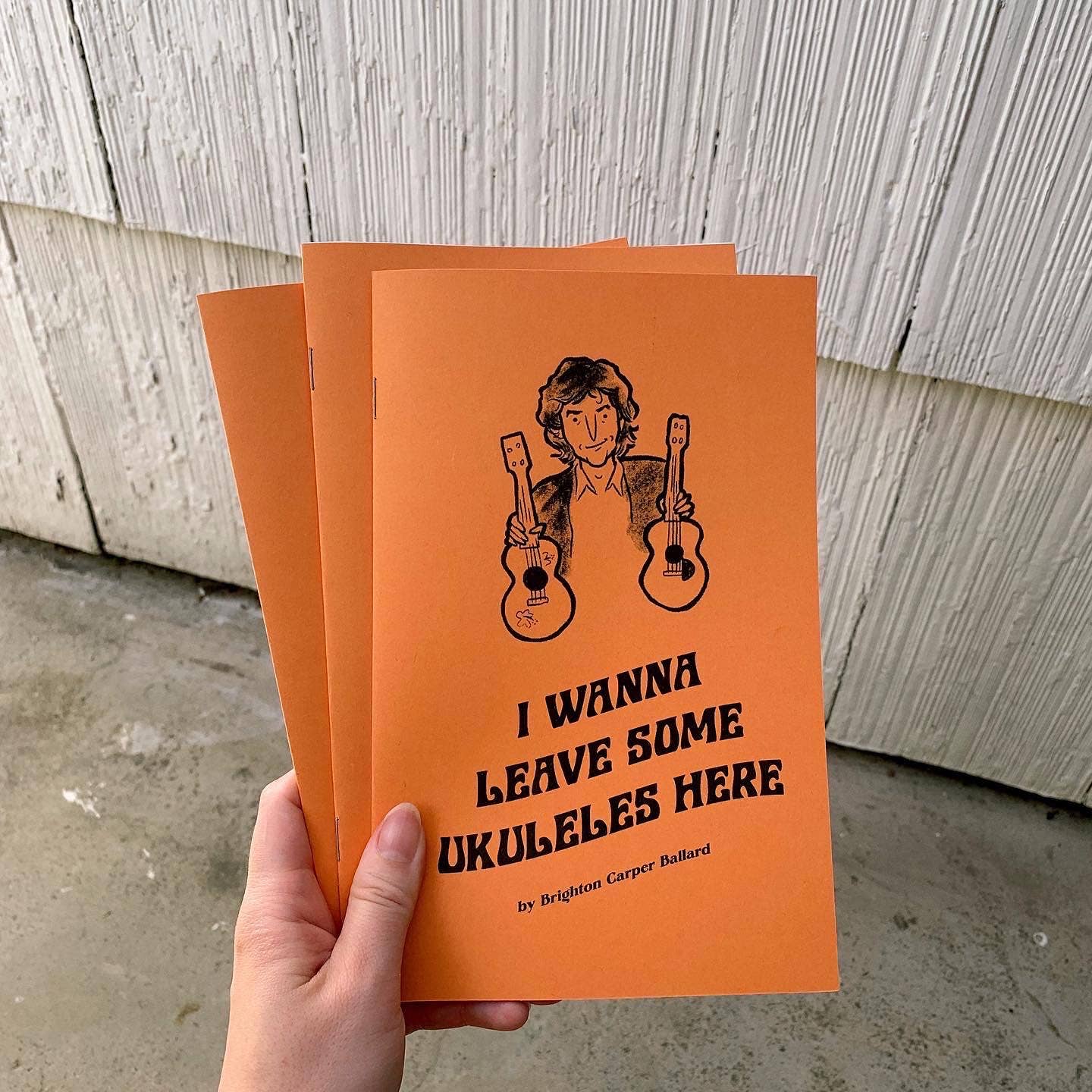 I Wanna Leave Some Ukuleles Here Zine