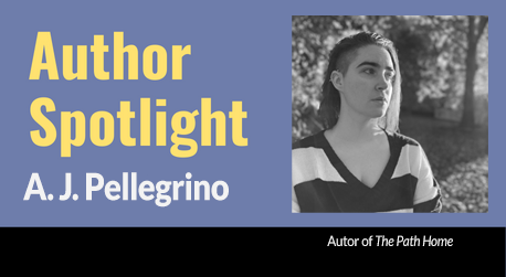 Author Spotlight Featuring The Path Home's A.J. Pellegrino