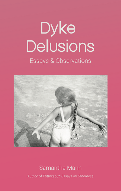 Dyke Delusions: Essays & Observations