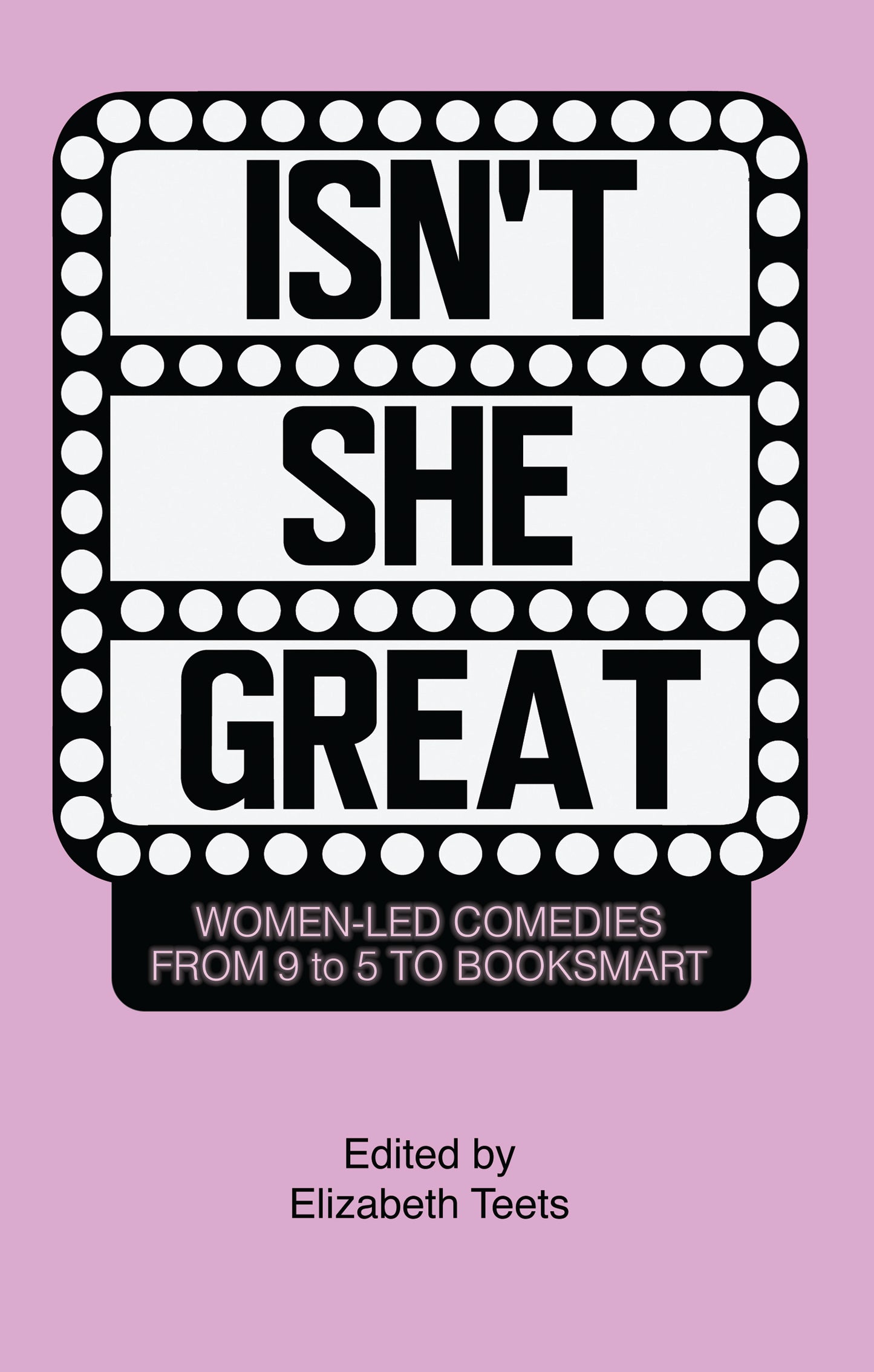 Isn't She Great: Writers on Women Led Comedies from 9 to 5 to Booksmart