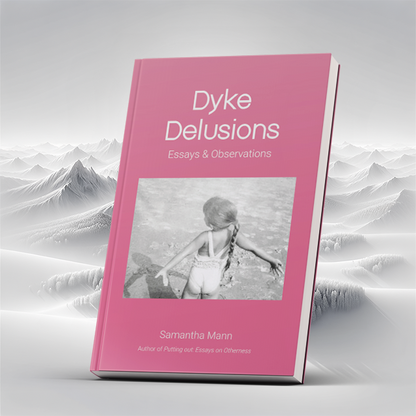 Dyke Delusions: Essays & Observations