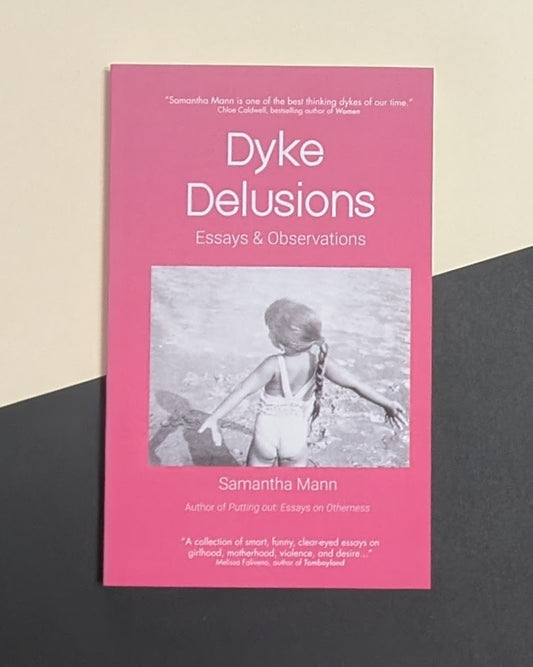 Dyke Delusions: Essays & Observations