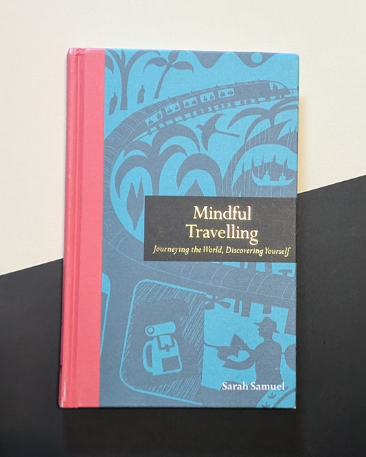 Mindful Traveler: Journeying the world, discovering yourself
