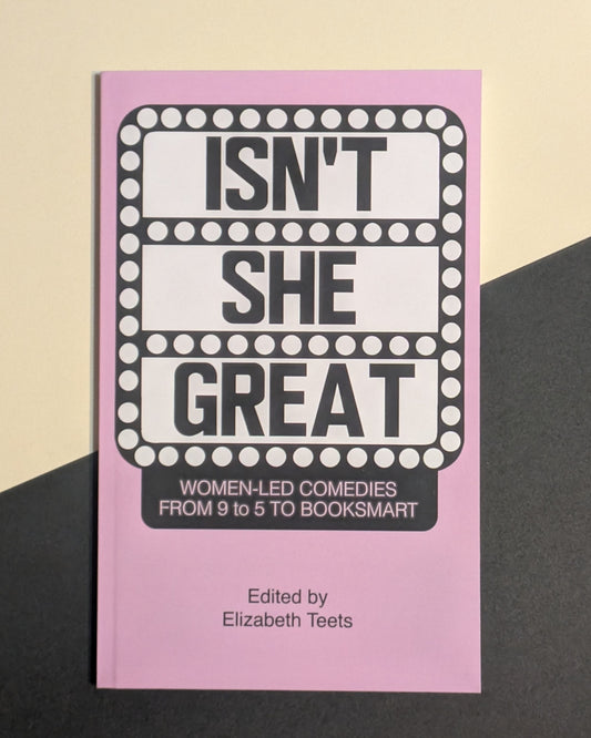 Isn't She Great: Writers on Women-Led Comedies from 9 to 5 to Booksmart