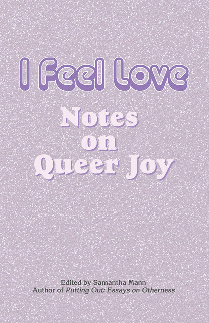 I Feel Love Notes on Queer Joy Book Cover