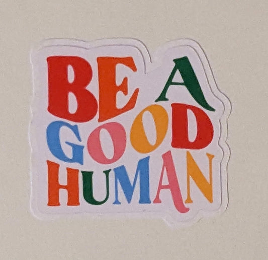 Be a Good Human Vinyl Sticker
